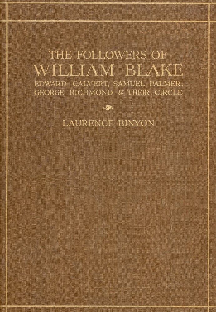 Item #104 The Followers of William Blake: Edward Calvert, Samuel Palmer, George Richmond and Their Circle. Laurence BINYON.