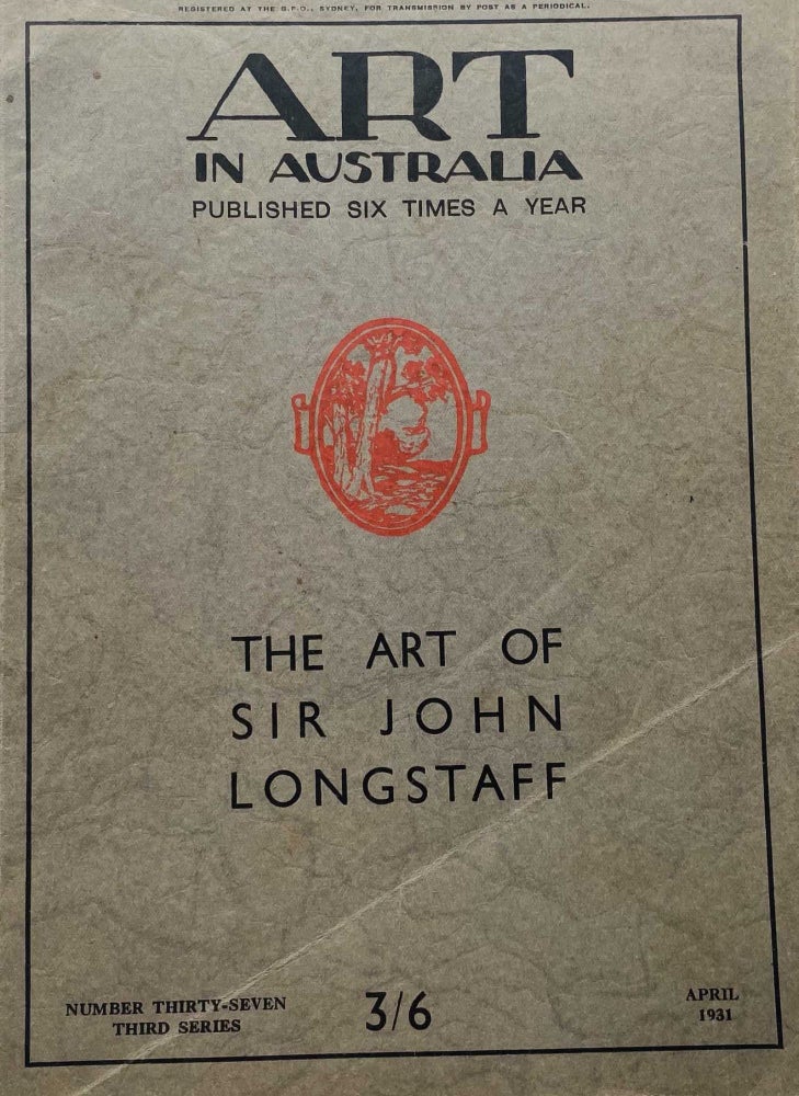 Item #1217 Art in Australia Third Series Number 37. Special Issue: The Art of Sir John Longstaff. ART IN AUSTRALIA, Sydney URE SMITH, Leon GELLERT.