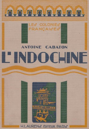 Item #1221 L'Indochine - Les Colonies Francaises. Antoine CABATON