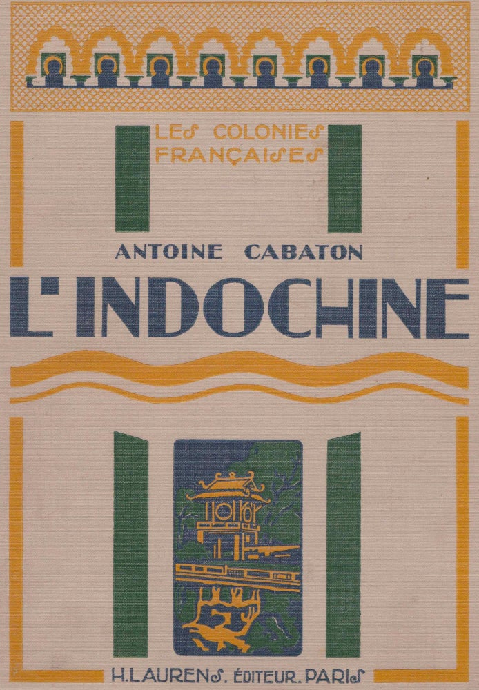 Item #1221 L'Indochine - Les Colonies Francaises. Antoine CABATON.