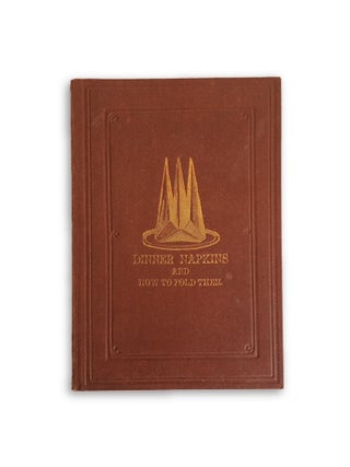 Item #1324 Serviettes. Dinner Napkins and How to Fold Them. Georgiana C. CLARK