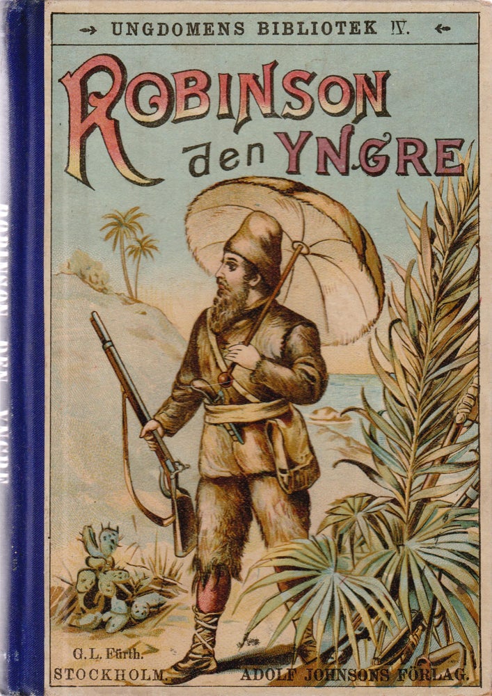 Item #1586 Robinson den Yngre (Robinson the Younger); Efter Daniel Defoe Och Joh. Heinr. Campe. Dr A. D. Griesmann.