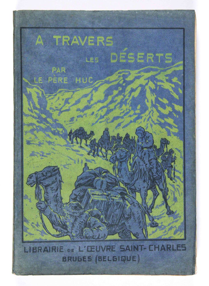 Item #1749 À travers les déserts de la Tartarie et les neiges du Thibet. Évariste Régis HUC.