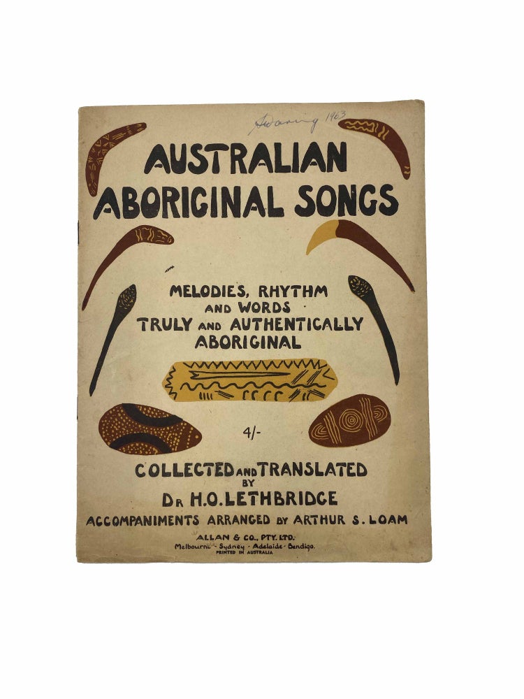 Item #1769 Australian Aboriginal Songs; Melodies, Rhythm and Words Truly and Authentically Aboriginal. Dr. H. O. Lethbridge, Dr. H. O. Lethbridge. Accompaniments, Arthur S. Loam.