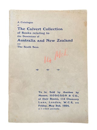 A Catalogue of The Calvert Collection of Books, Pamphlets, Maps, etc., relating to the Dominions of Australia and New Zealand and the South Seas