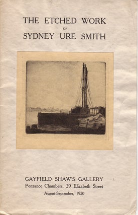 The Etched Work of Sydney Ure Smith. Catalogue of Exhibition August-September, 1920