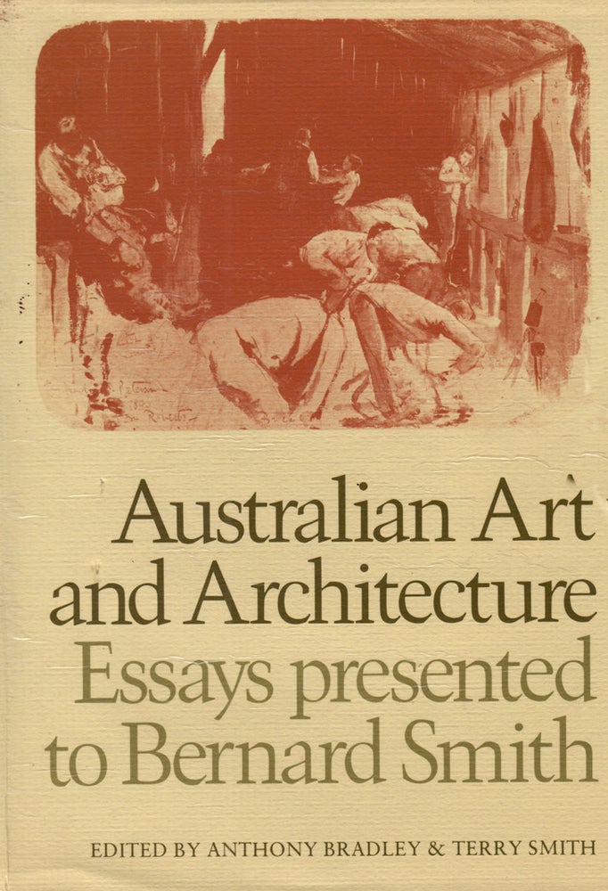 Item #712 Australian Art and Architecture. Essays Presented to Bernard Smith. Anthony BRADLEY, Terry SMITH.