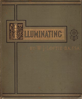Lessons in the Art of Illuminating.; A series of examples selected from works in the British Museum, Lambeth Palace Library and the South Kensington Museum