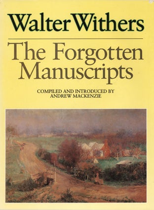 Item #721 Walter Withers. The Forgotten Manuscripts. Walter WITHERS, Andrew MACKENZIE