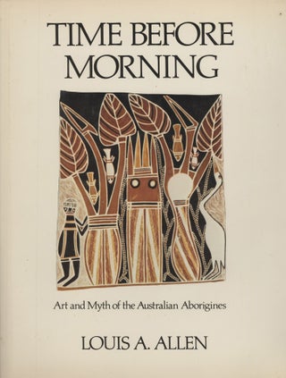 Time Before Morning. Art and Myth of the Australian Aborigines